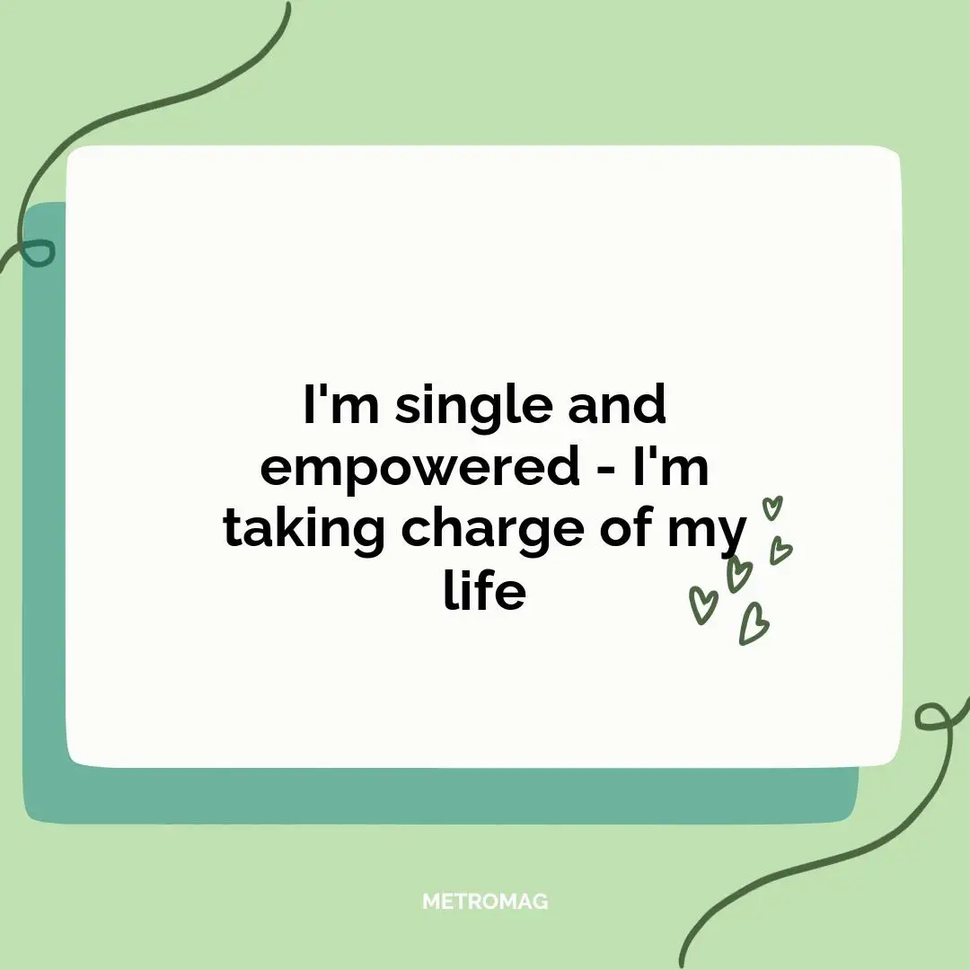 I'm single and empowered - I'm taking charge of my life