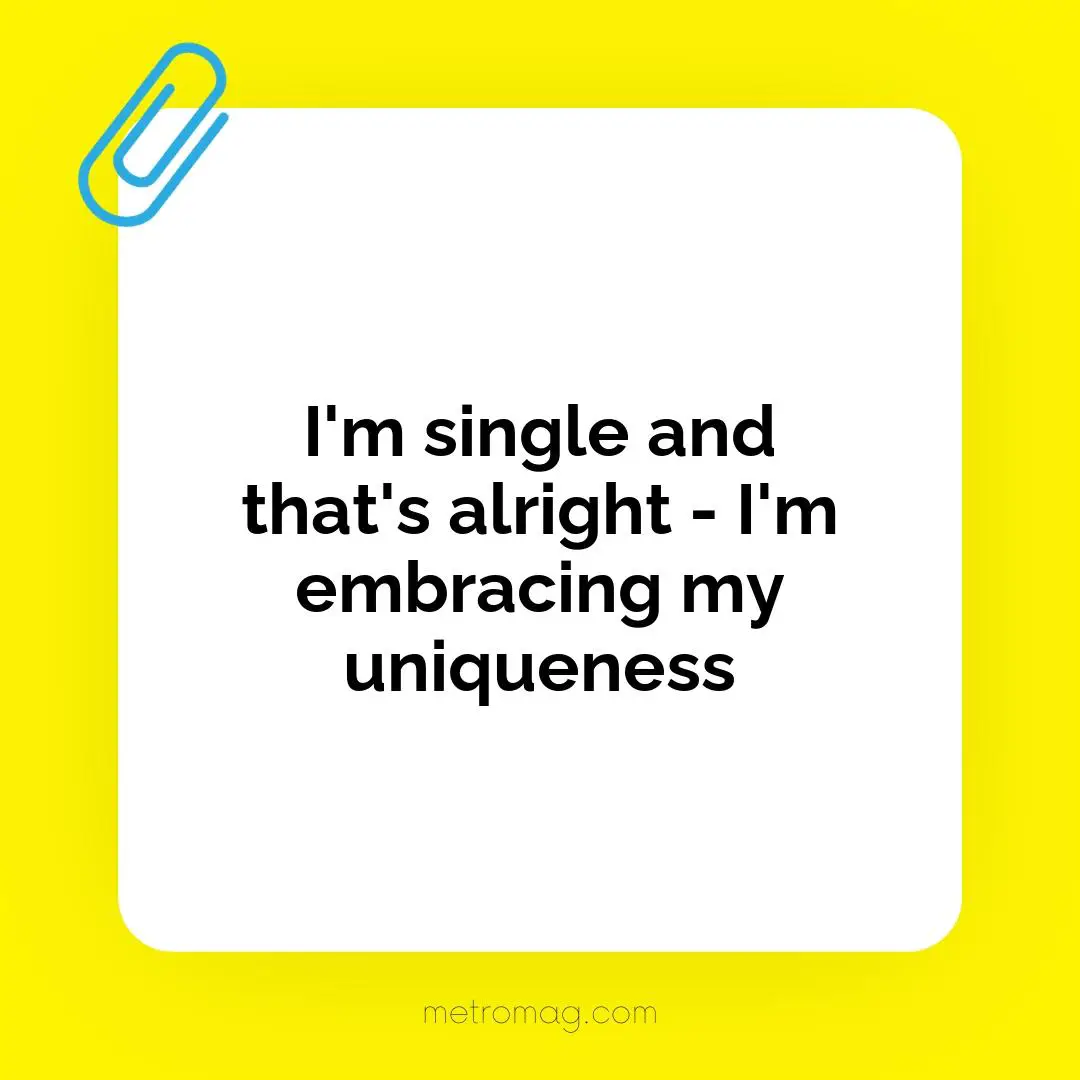 I'm single and that's alright - I'm embracing my uniqueness