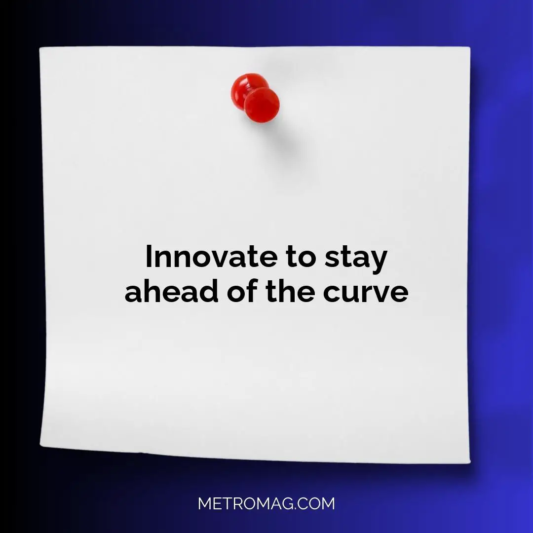 Innovate to stay ahead of the curve