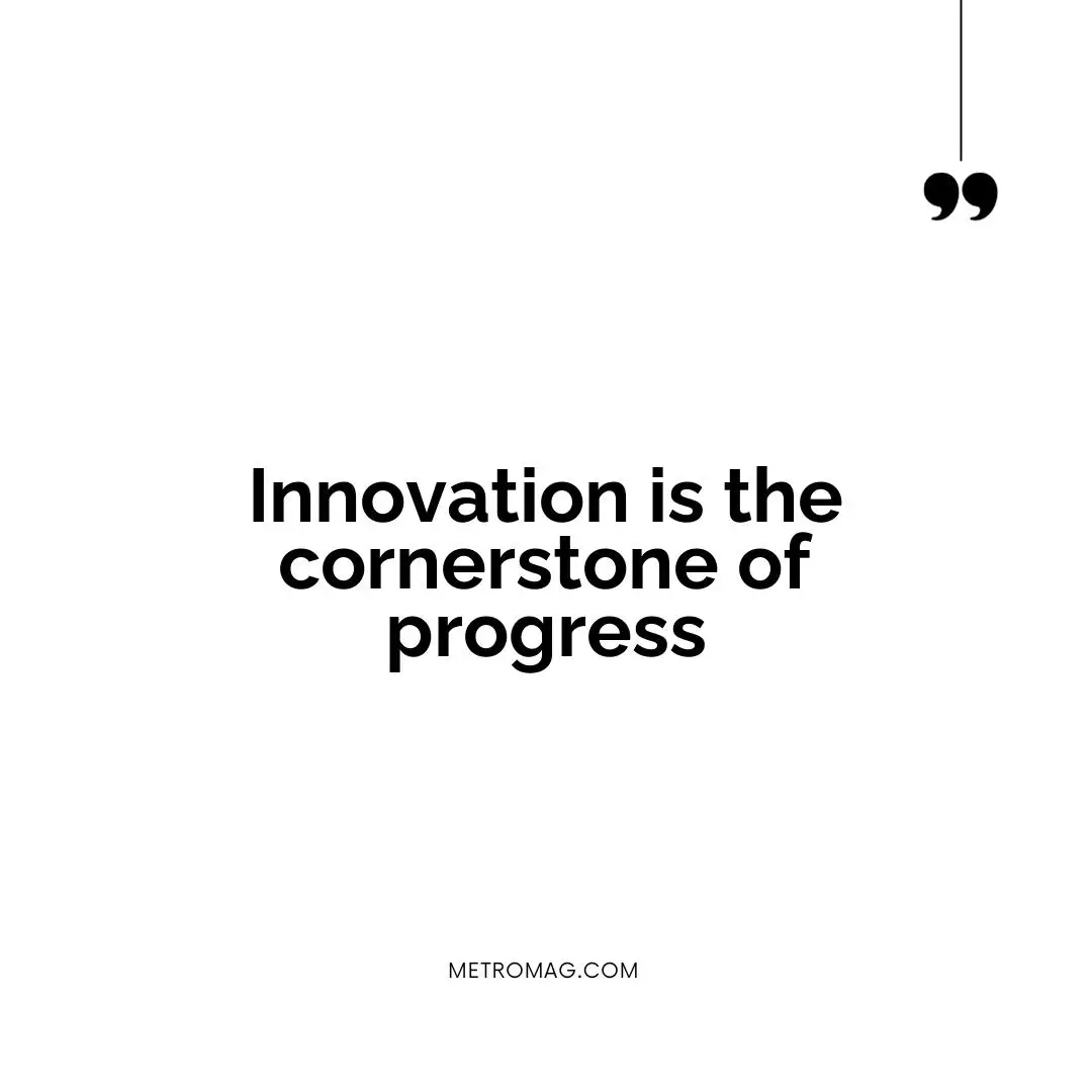 Innovation is the cornerstone of progress