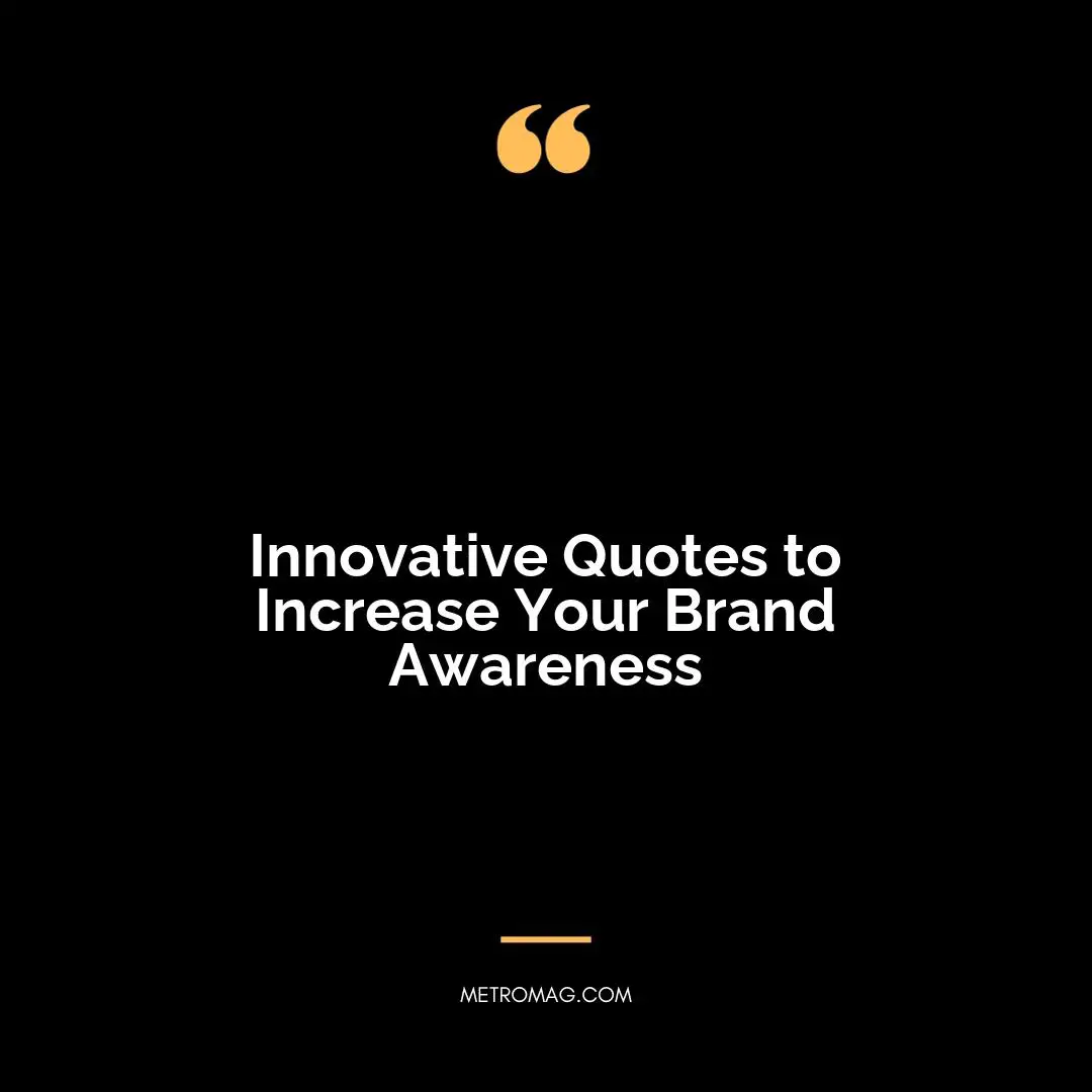 Innovative Quotes to Increase Your Brand Awareness