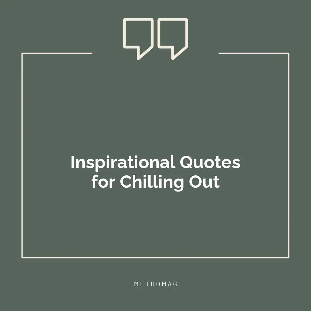 Inspirational Quotes for Chilling Out