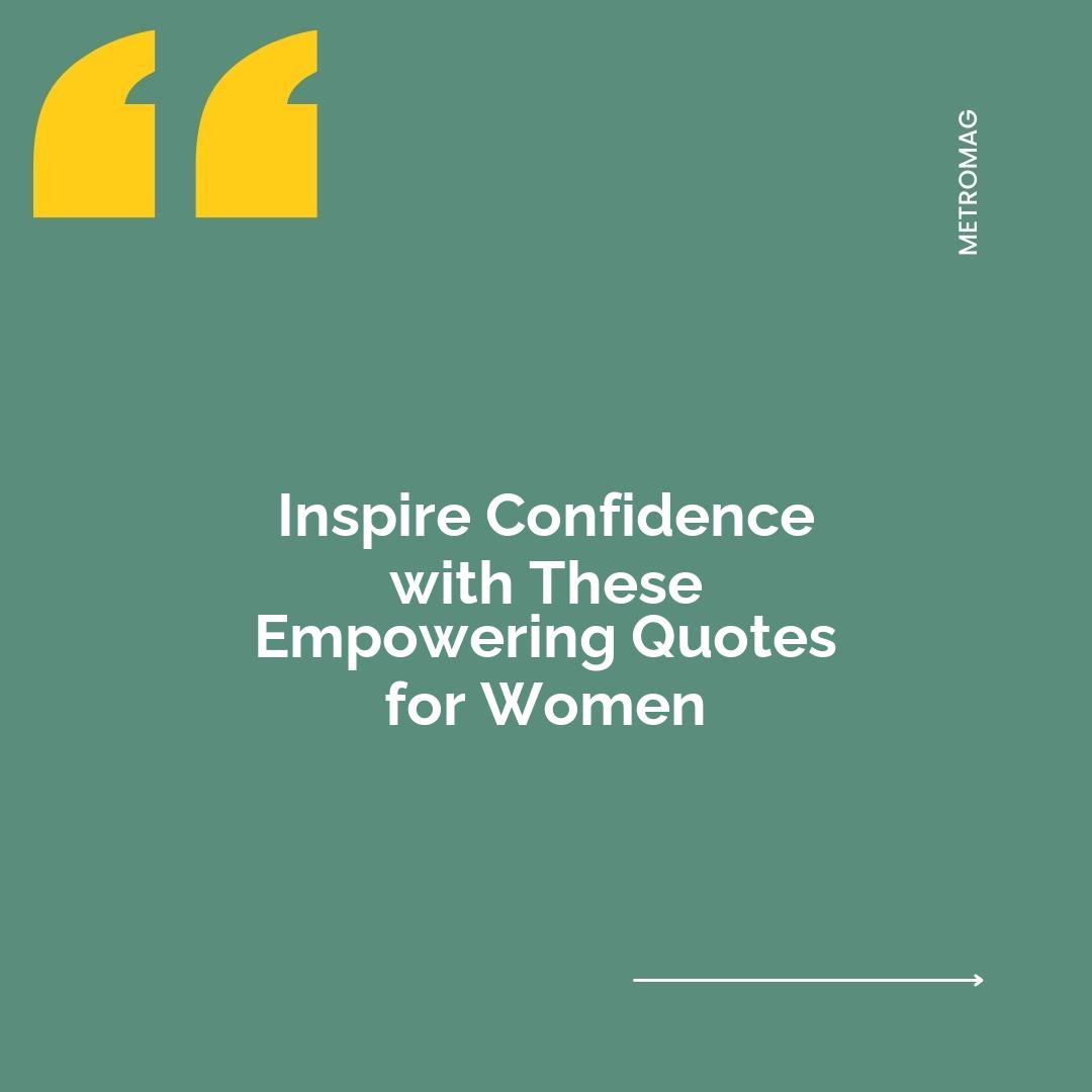 Inspire Confidence with These Empowering Quotes for Women