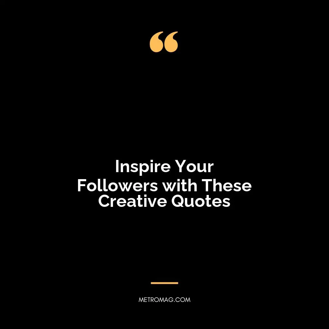 Inspire Your Followers with These Creative Quotes