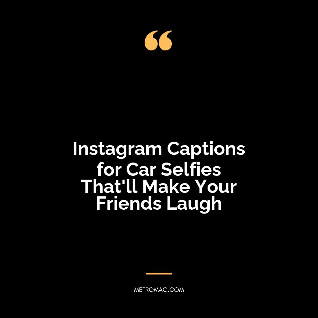 Instagram Captions for Car Selfies That'll Make Your Friends Laugh