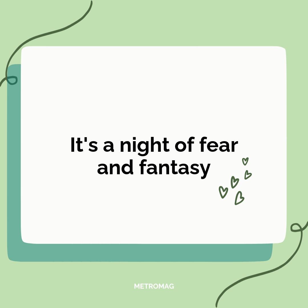 It's a night of fear and fantasy
