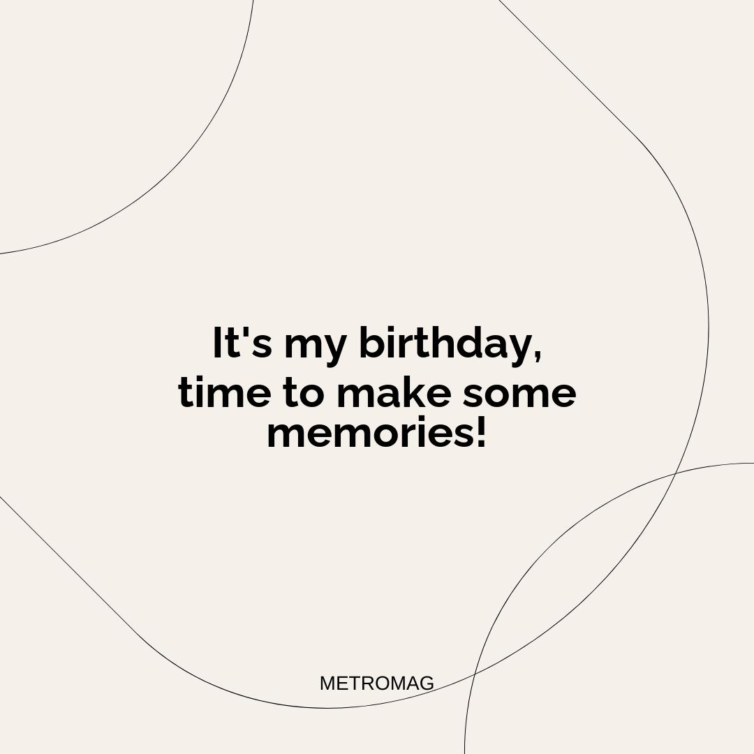 It's my birthday, time to make some memories!