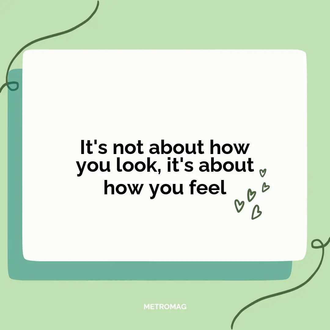 It's not about how you look, it's about how you feel