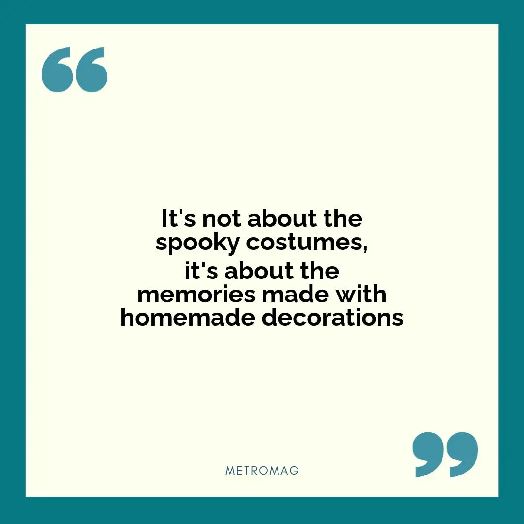 It's not about the spooky costumes, it's about the memories made with homemade decorations