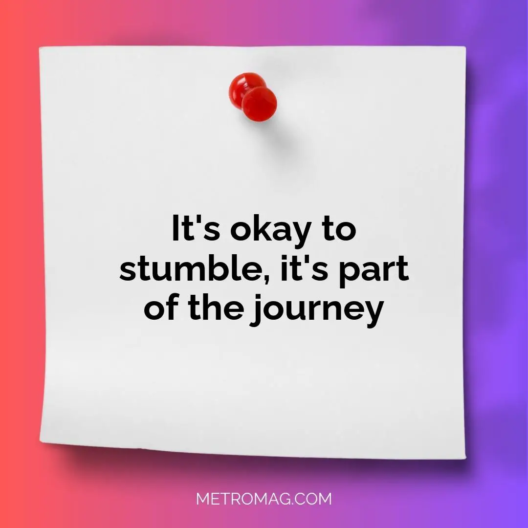 It's okay to stumble, it's part of the journey