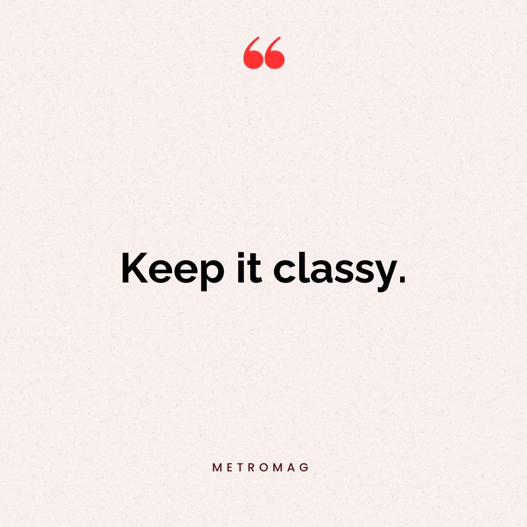 Keep it classy.