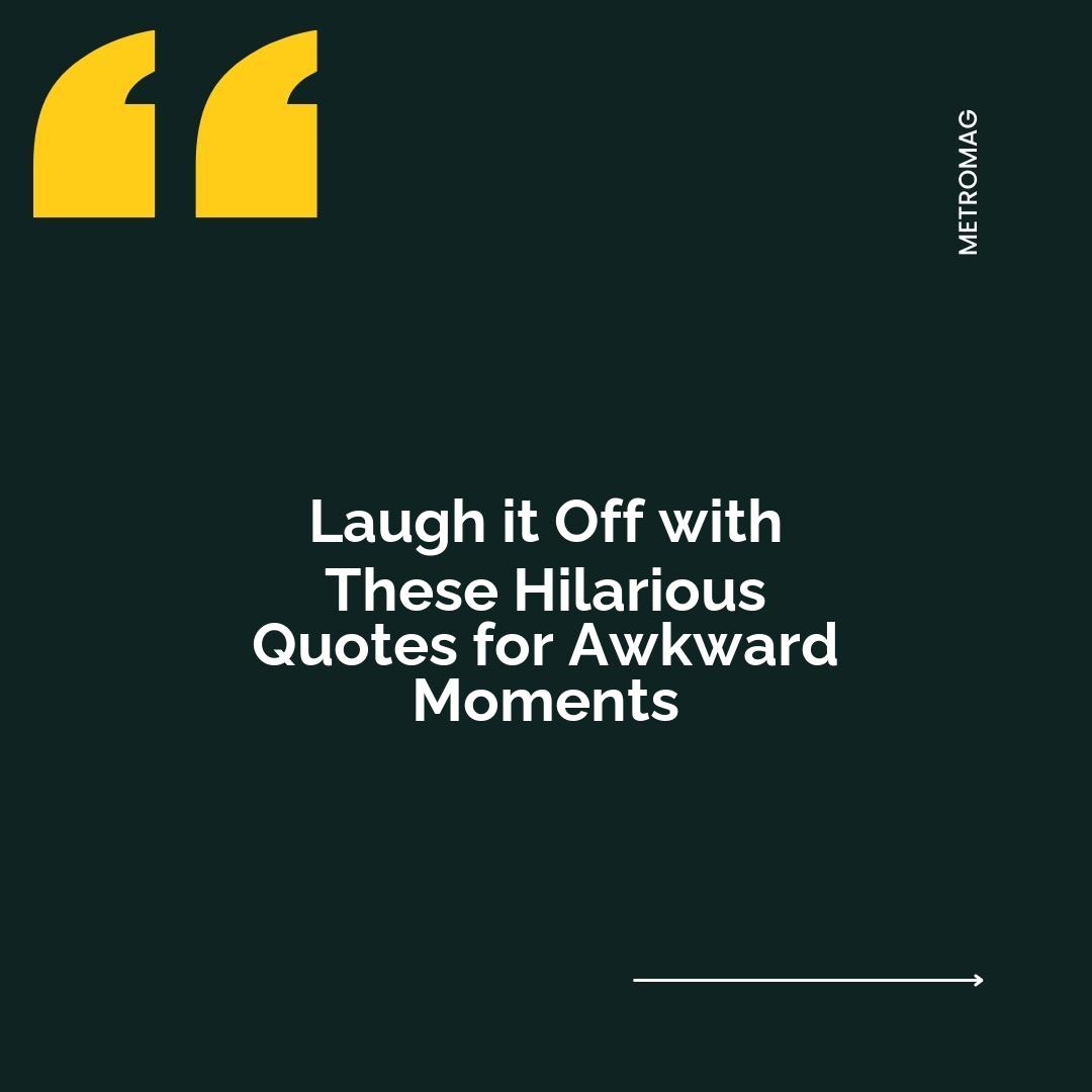 Laugh it Off with These Hilarious Quotes for Awkward Moments