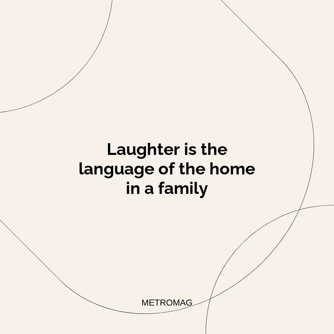 Laughter is the language of the home in a family