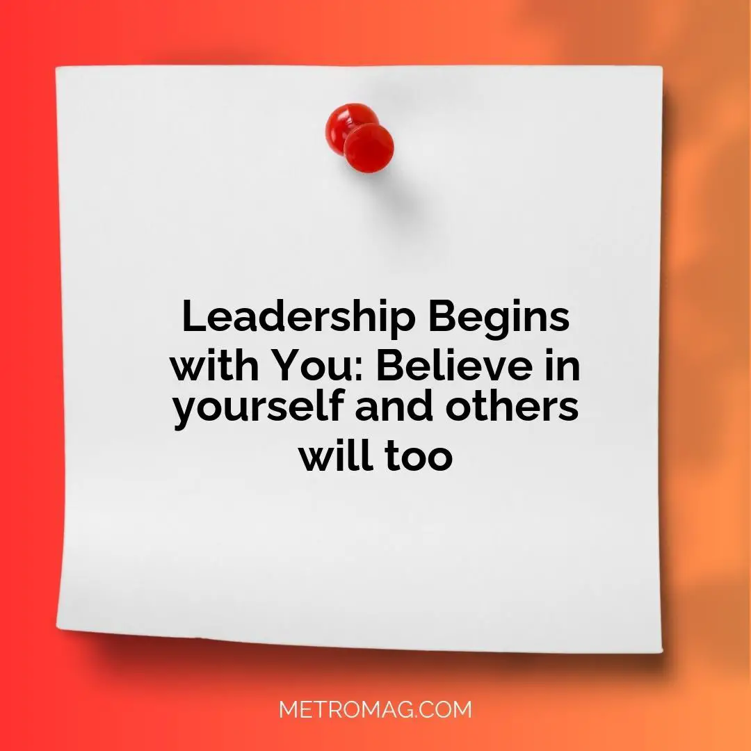 Leadership Begins with You: Believe in yourself and others will too