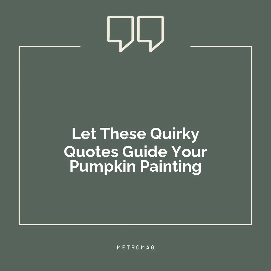 Let These Quirky Quotes Guide Your Pumpkin Painting