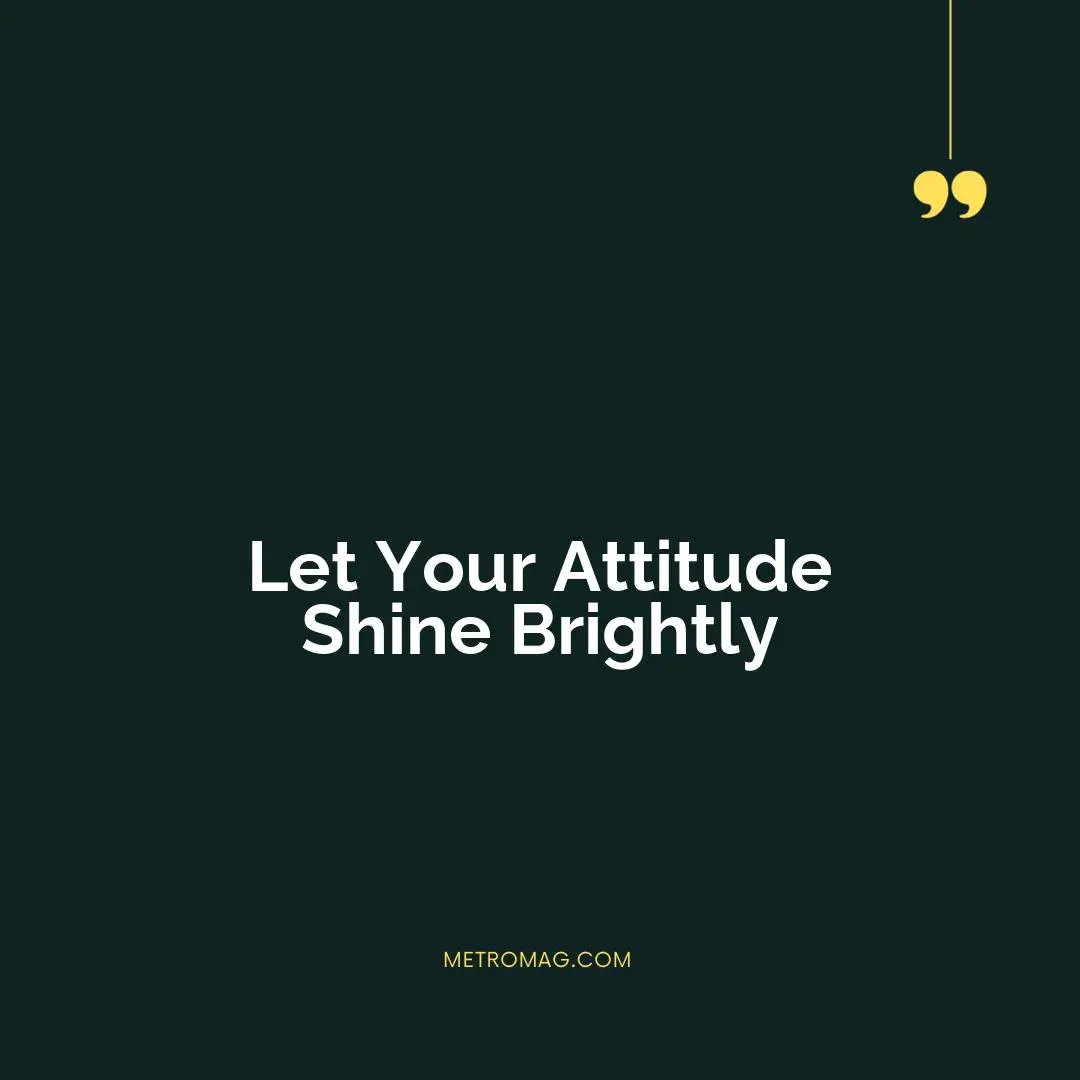 Let Your Attitude Shine Brightly