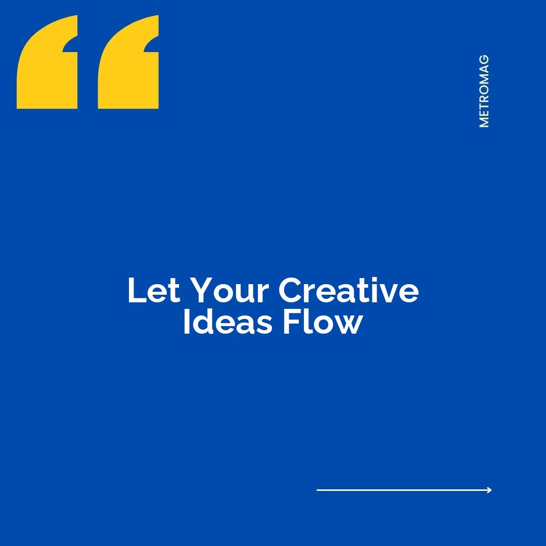 Let Your Creative Ideas Flow