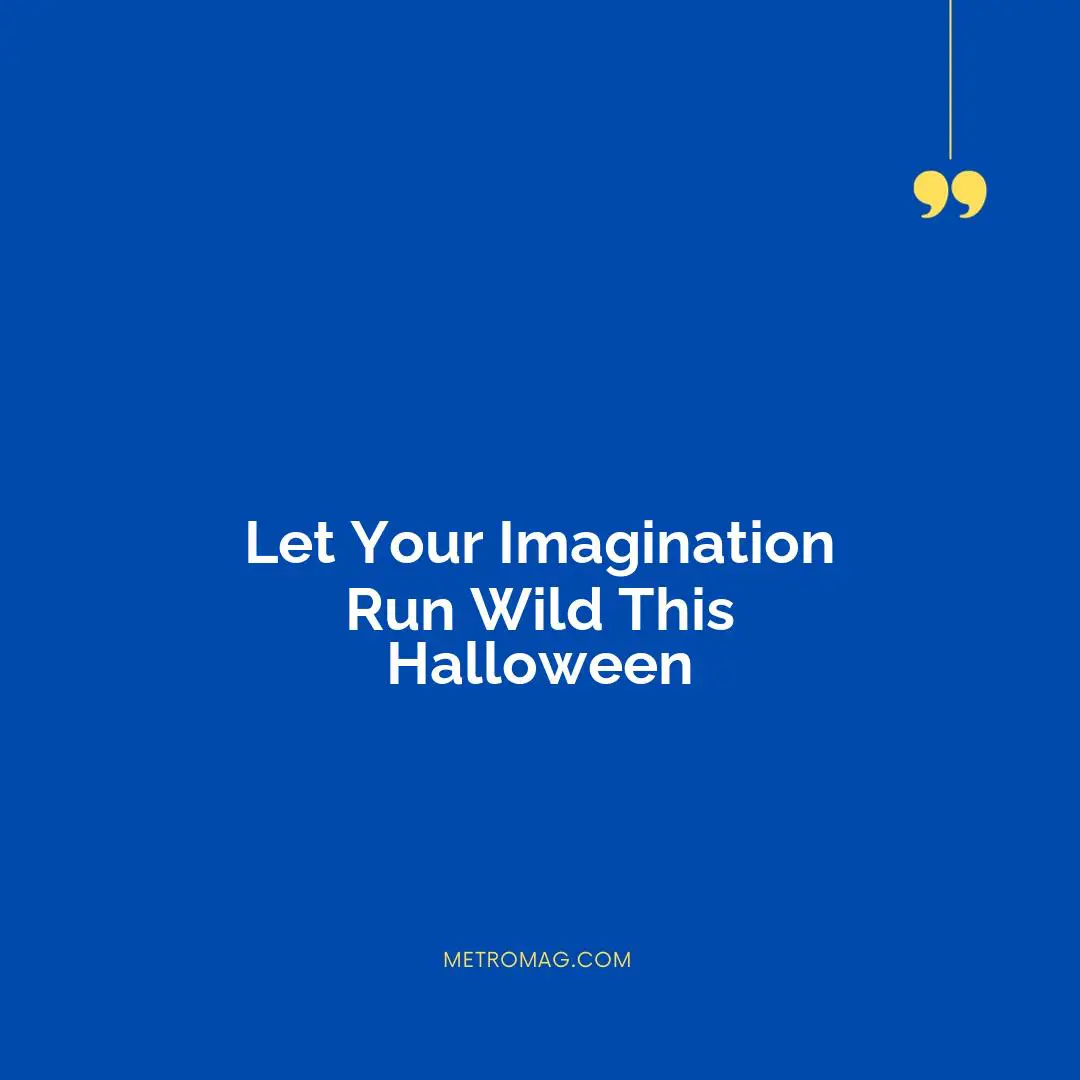 Let Your Imagination Run Wild This Halloween