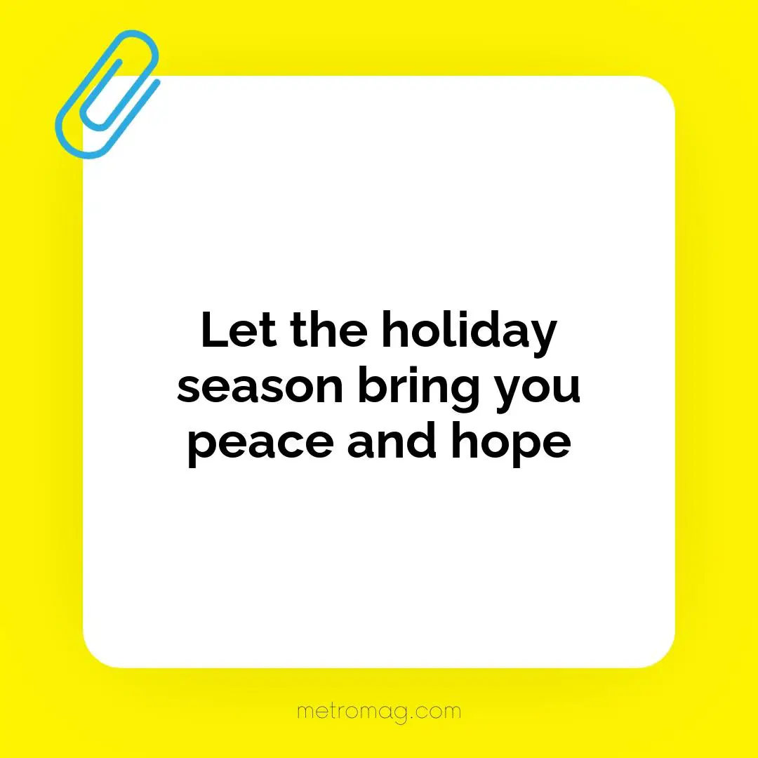 Let the holiday season bring you peace and hope