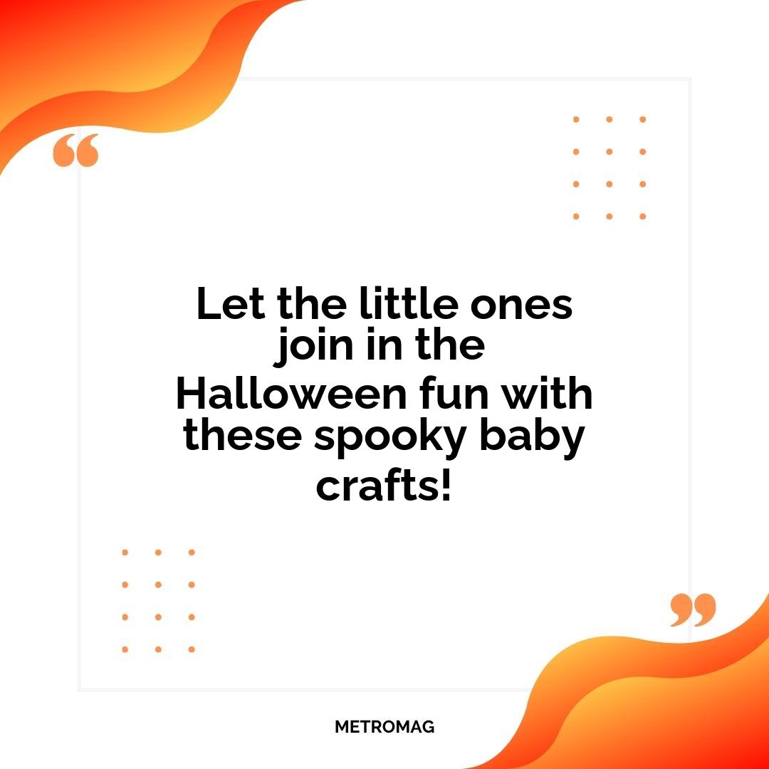 Let the little ones join in the Halloween fun with these spooky baby crafts!