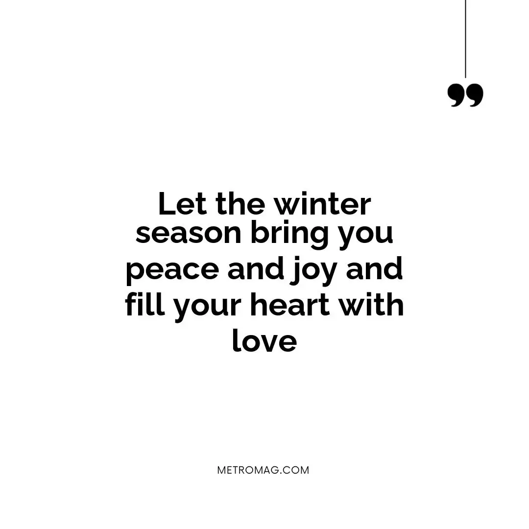 Let the winter season bring you peace and joy and fill your heart with love