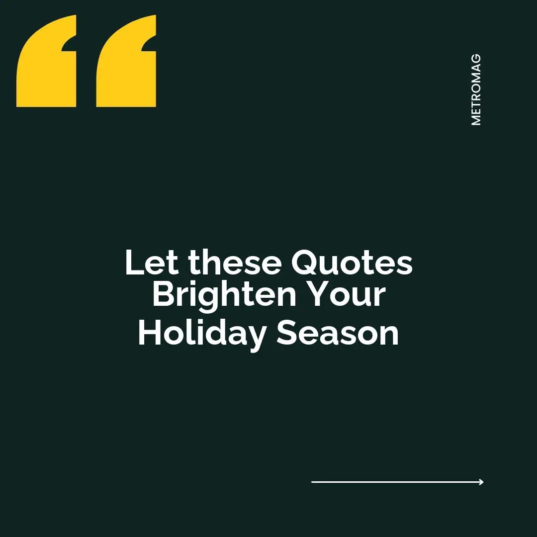 Let these Quotes Brighten Your Holiday Season