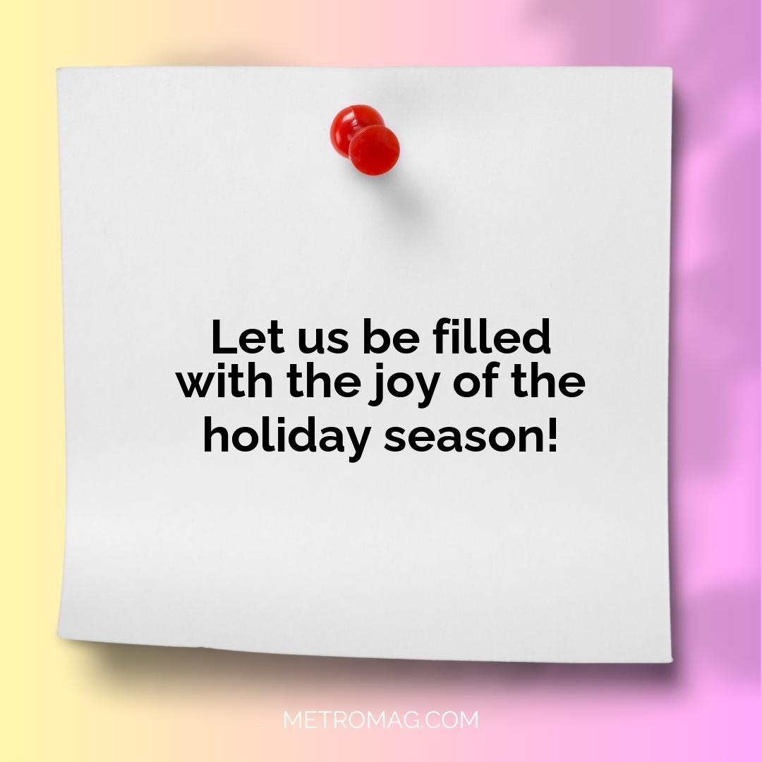 Let us be filled with the joy of the holiday season!