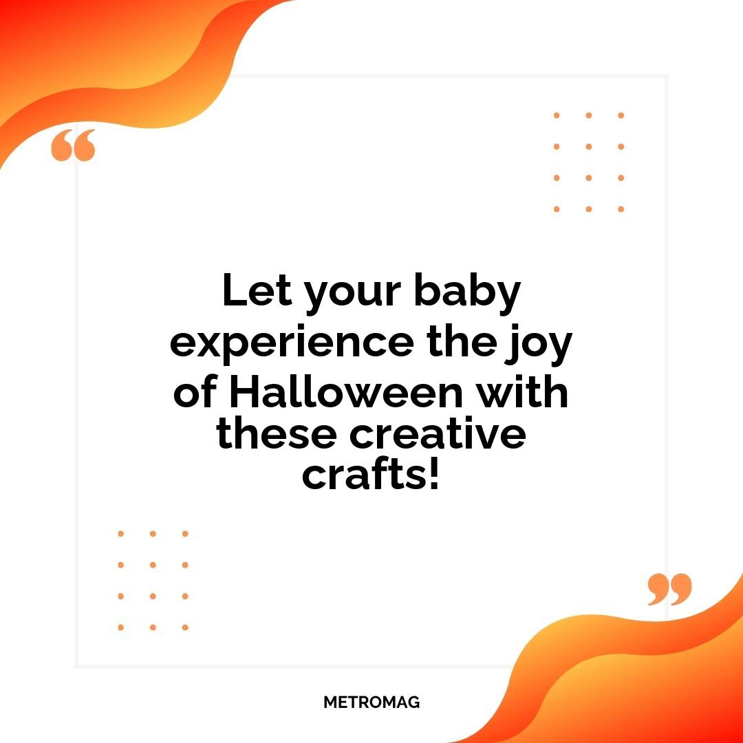 Let your baby experience the joy of Halloween with these creative crafts!