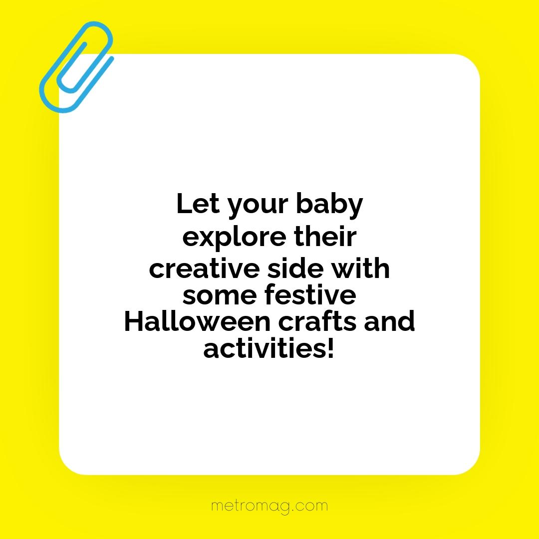 Let your baby explore their creative side with some festive Halloween crafts and activities!