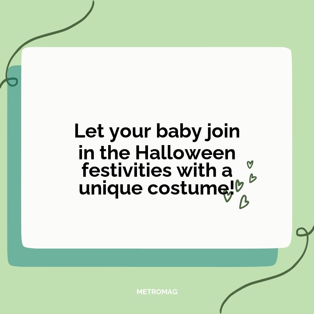 Let your baby join in the Halloween festivities with a unique costume!