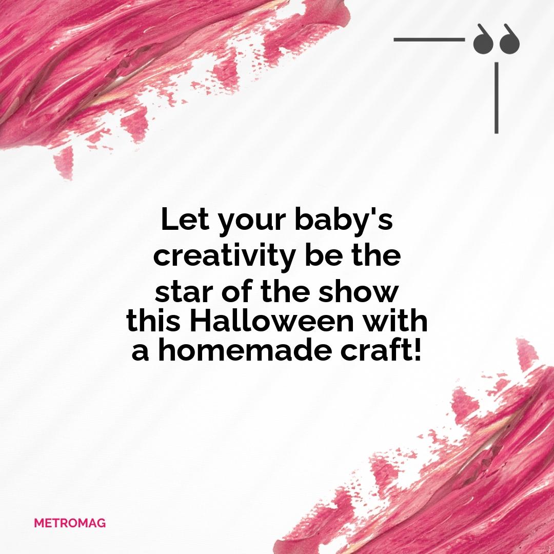 Let your baby's creativity be the star of the show this Halloween with a homemade craft!