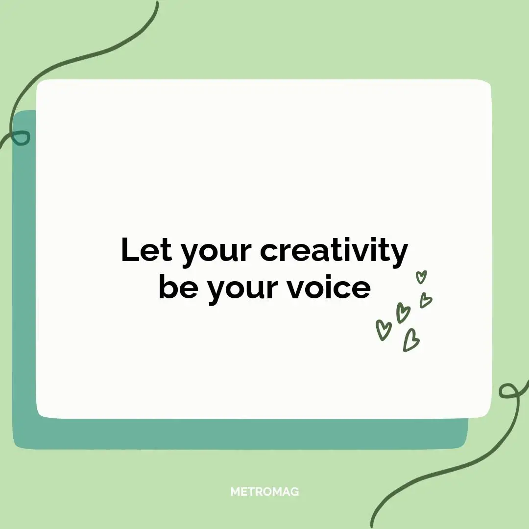Let your creativity be your voice