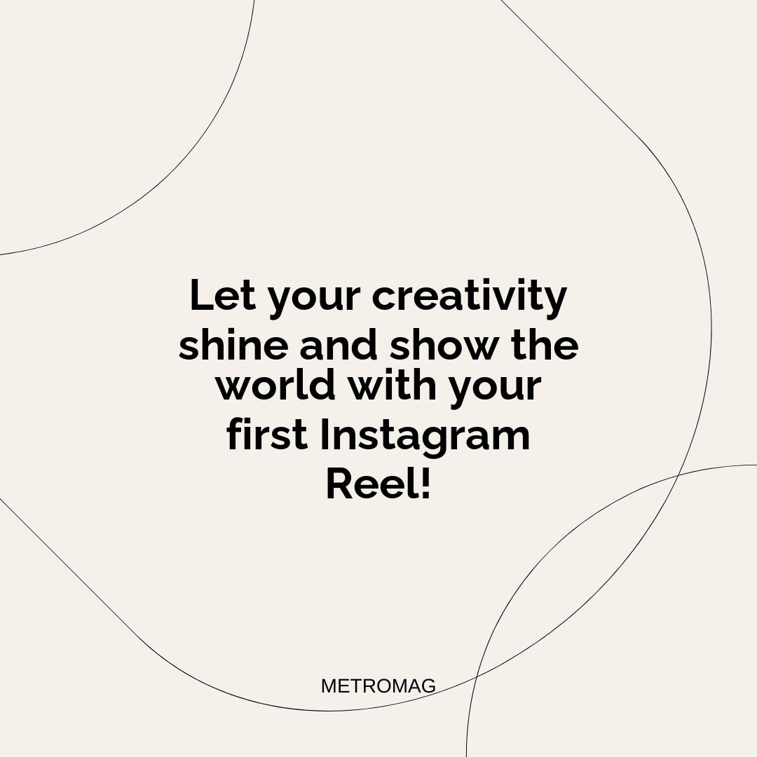 Let your creativity shine and show the world with your first Instagram Reel!