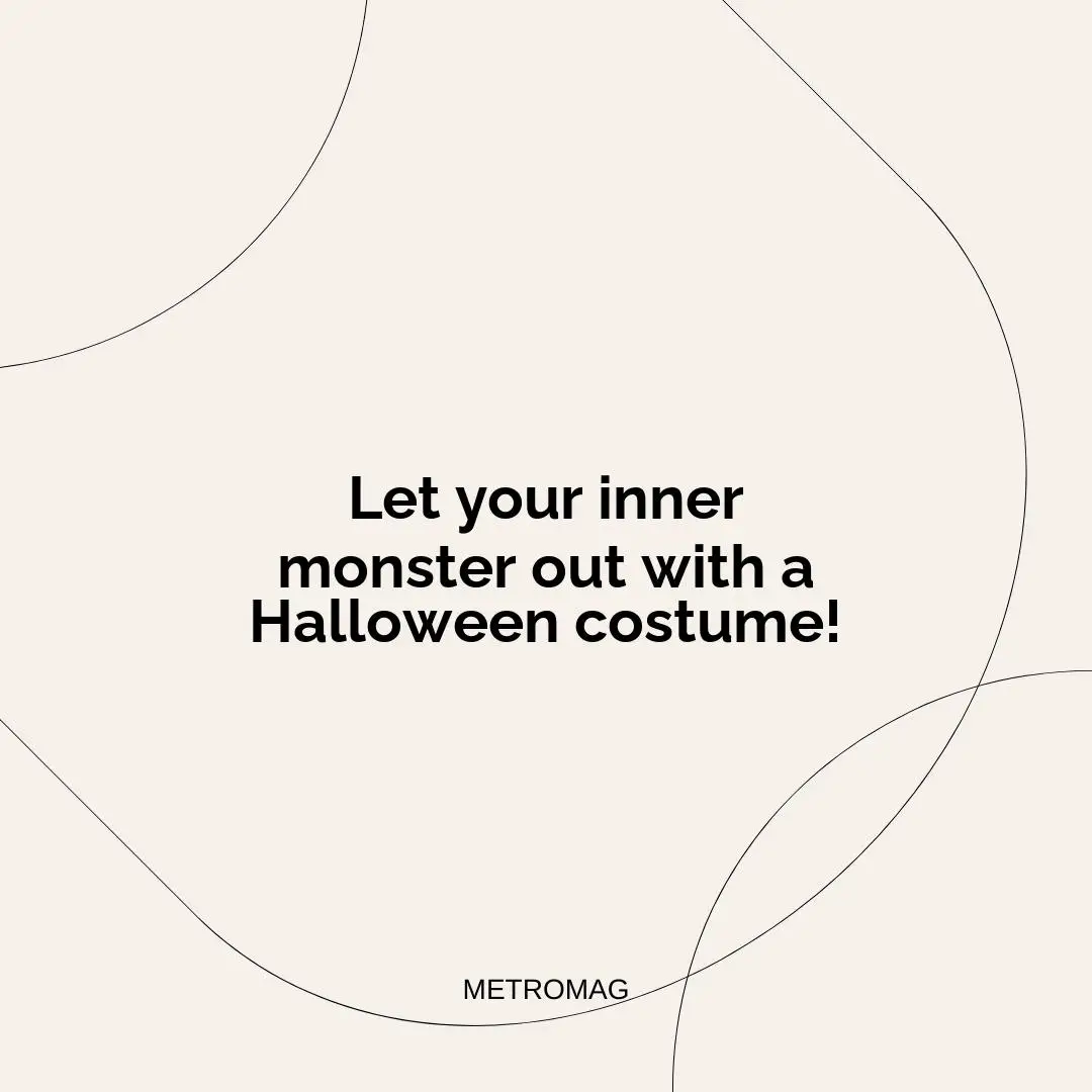 Let your inner monster out with a Halloween costume!