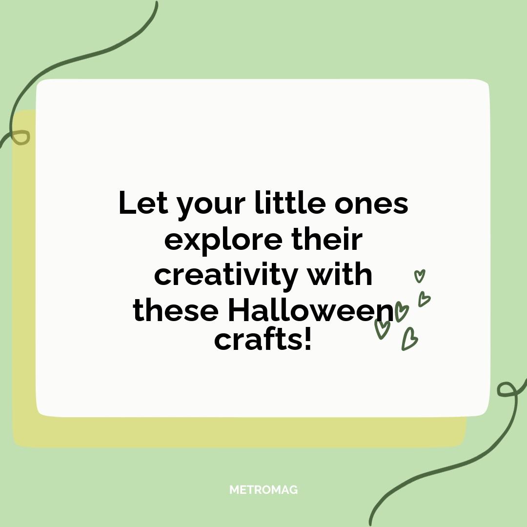 Let your little ones explore their creativity with these Halloween crafts!