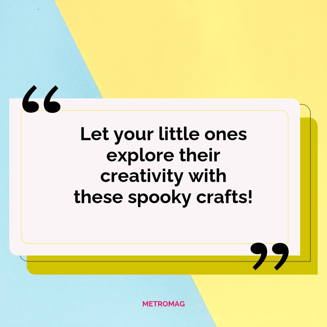 Let your little ones explore their creativity with these spooky crafts!