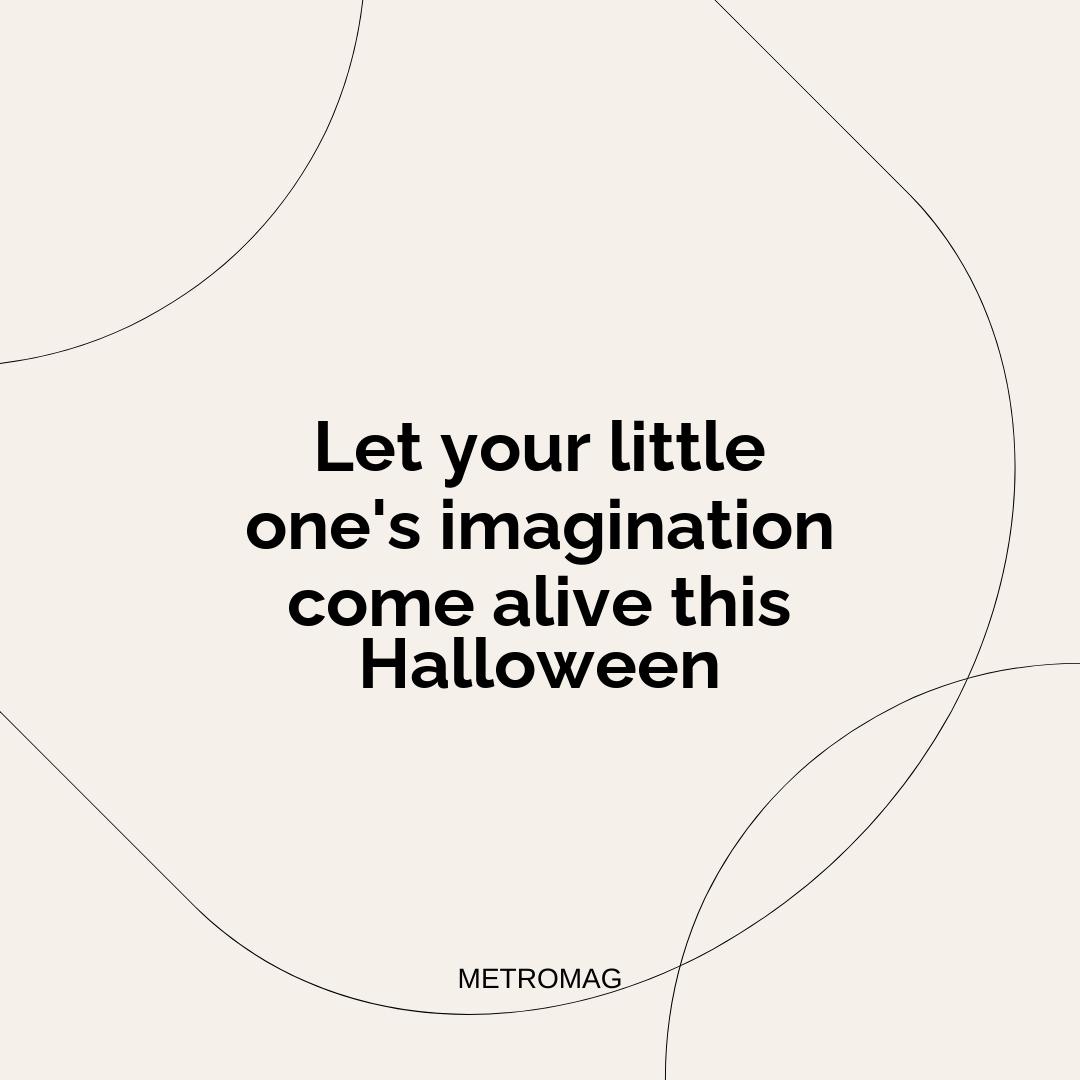 Let your little one's imagination come alive this Halloween