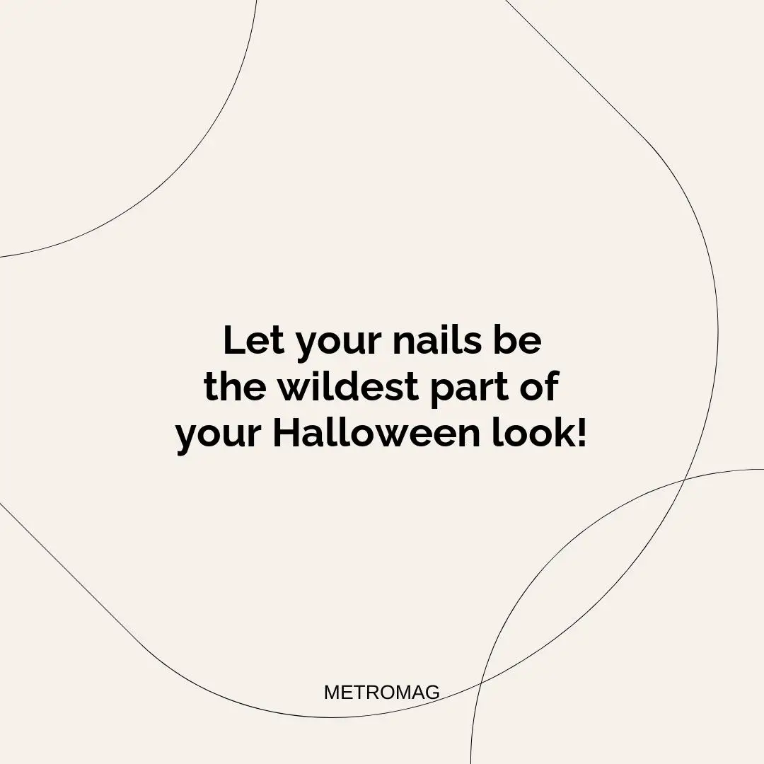 Let your nails be the wildest part of your Halloween look!