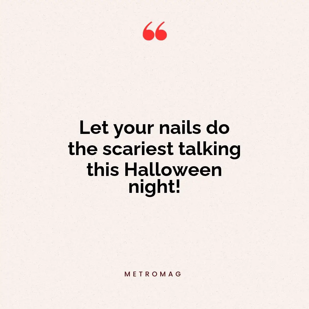 Let your nails do the scariest talking this Halloween night!