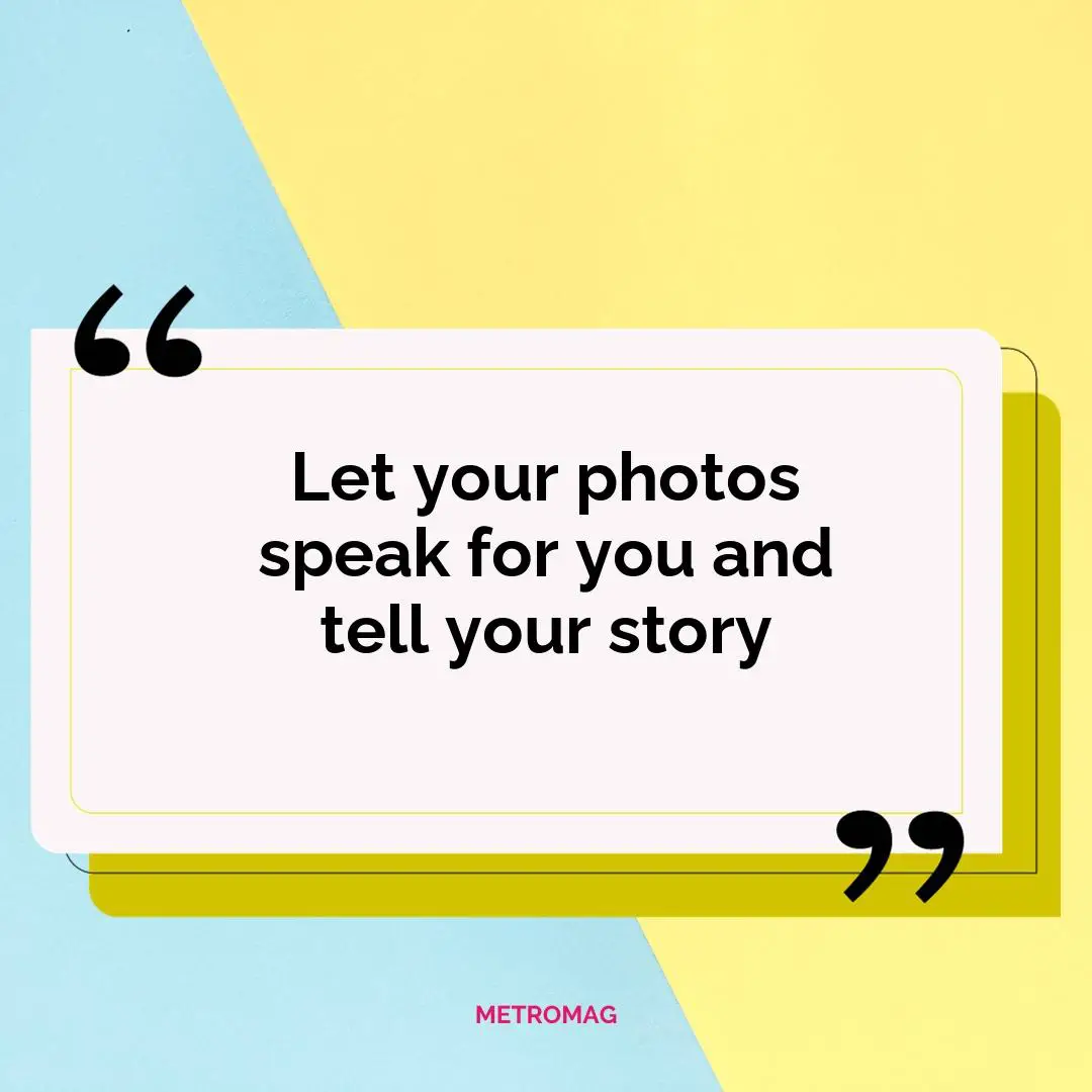 Let your photos speak for you and tell your story