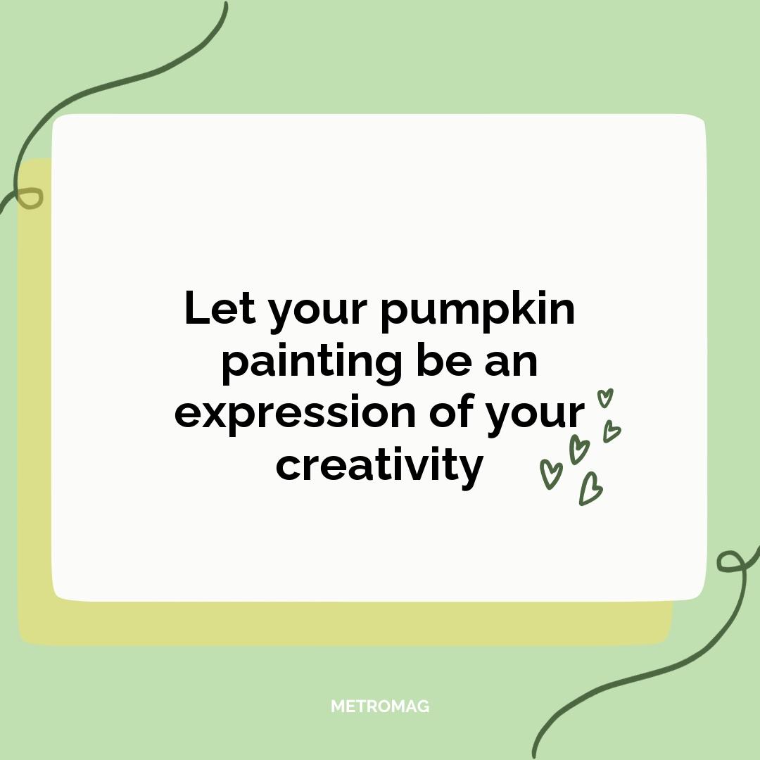Let your pumpkin painting be an expression of your creativity