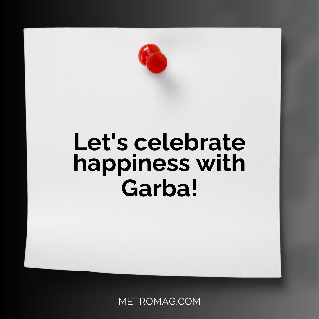 Let's celebrate happiness with Garba!