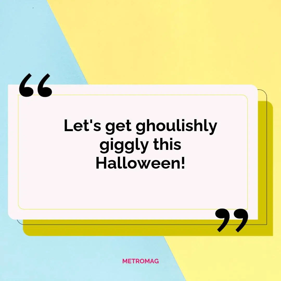 Let's get ghoulishly giggly this Halloween!