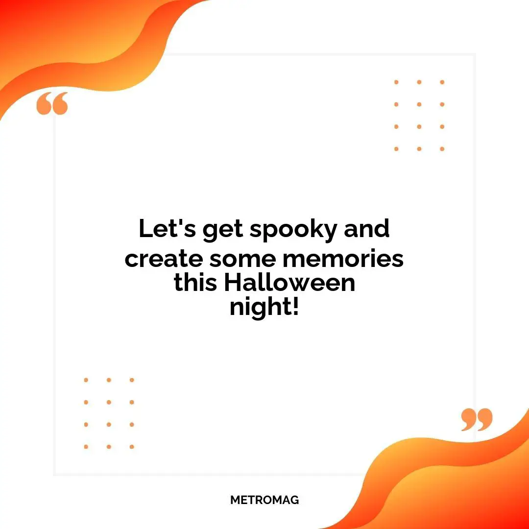 Let's get spooky and create some memories this Halloween night!