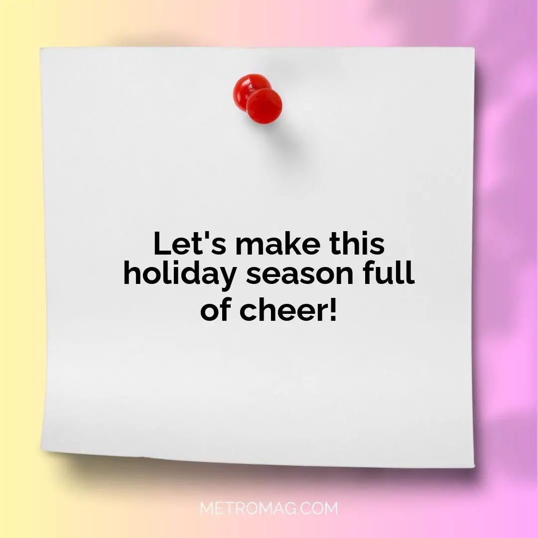 Let's make this holiday season full of cheer!