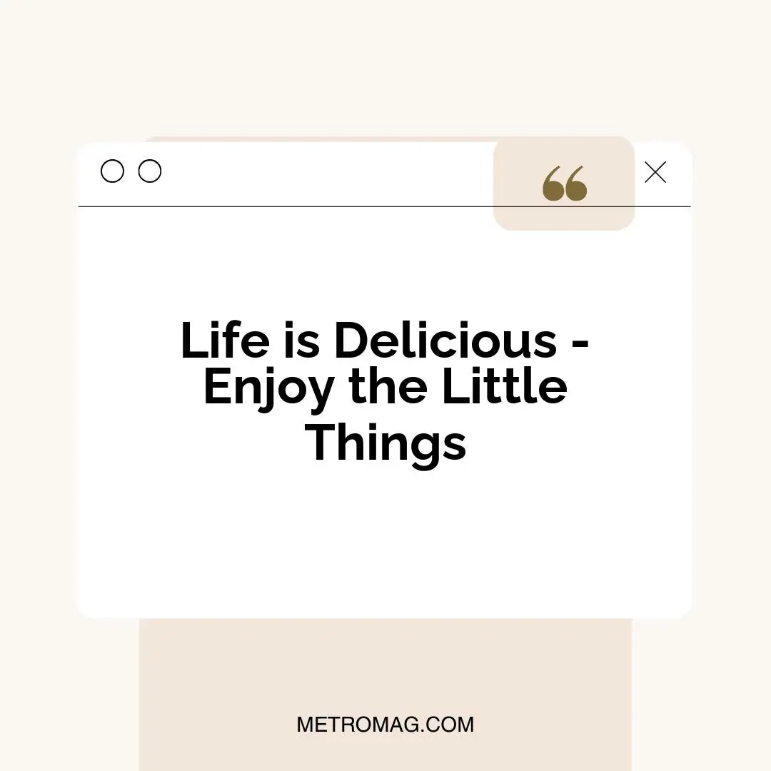Life is Delicious - Enjoy the Little Things