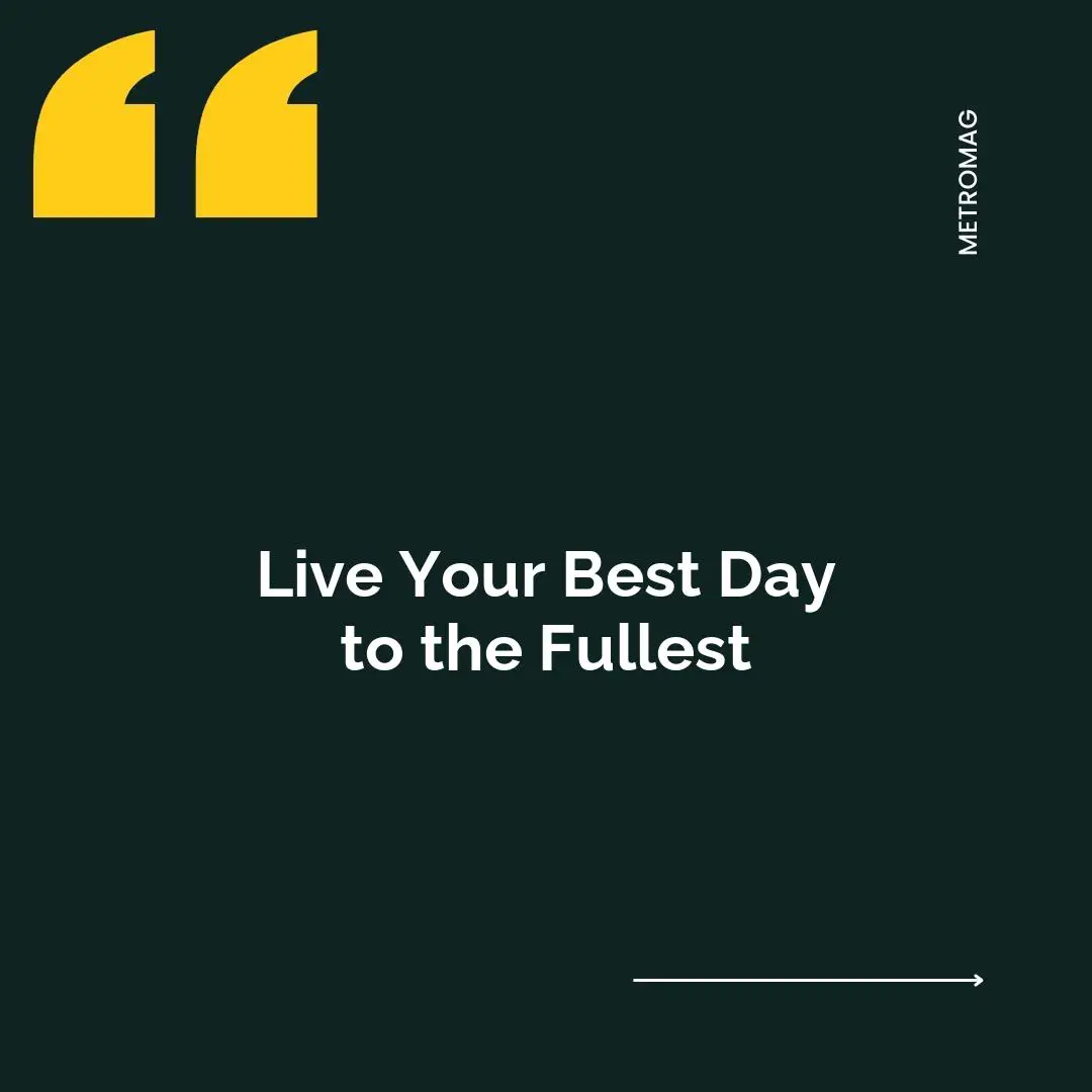 Live Your Best Day to the Fullest