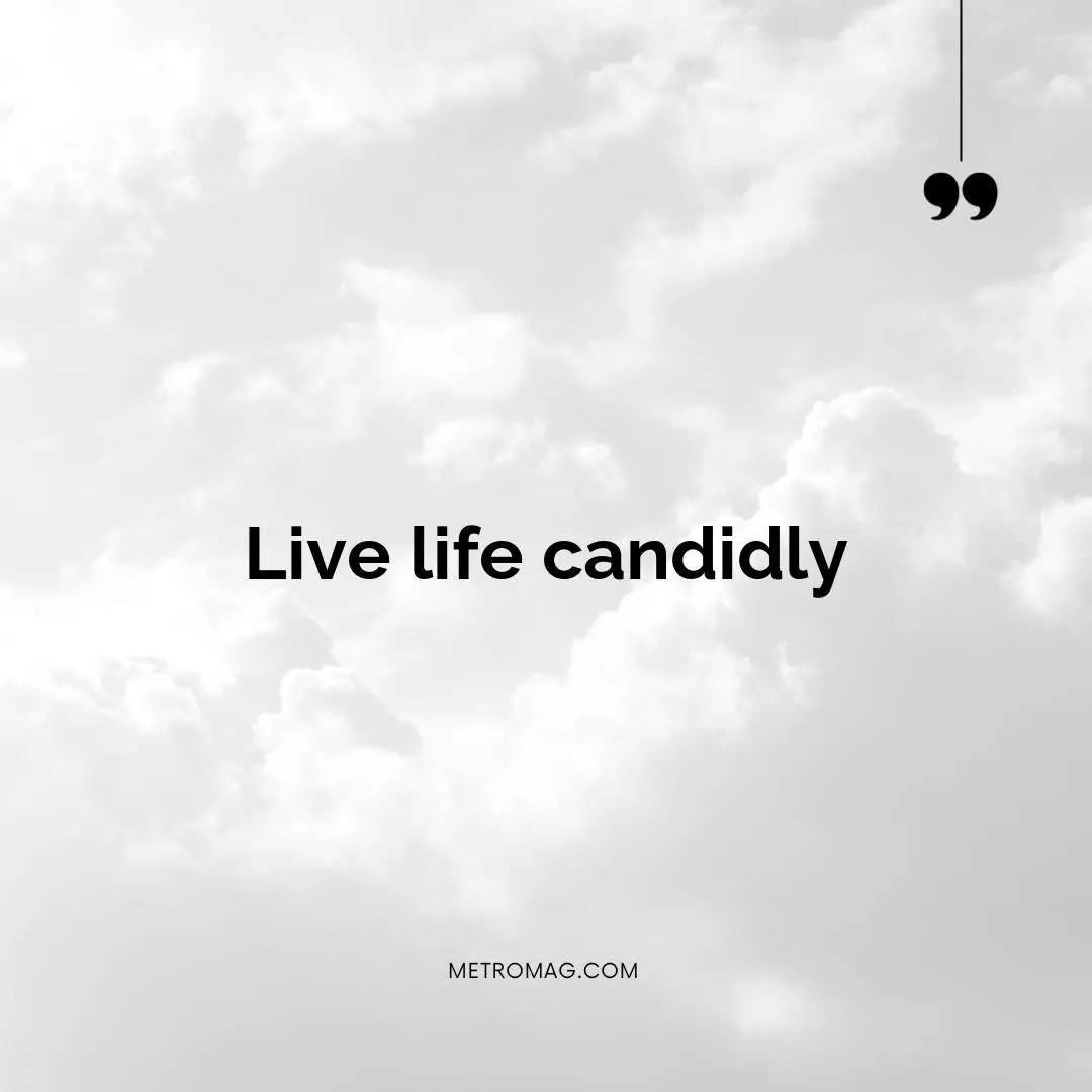 Live life candidly