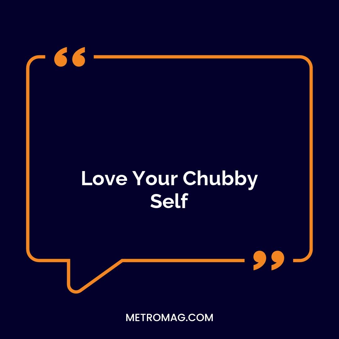 Love Your Chubby Self