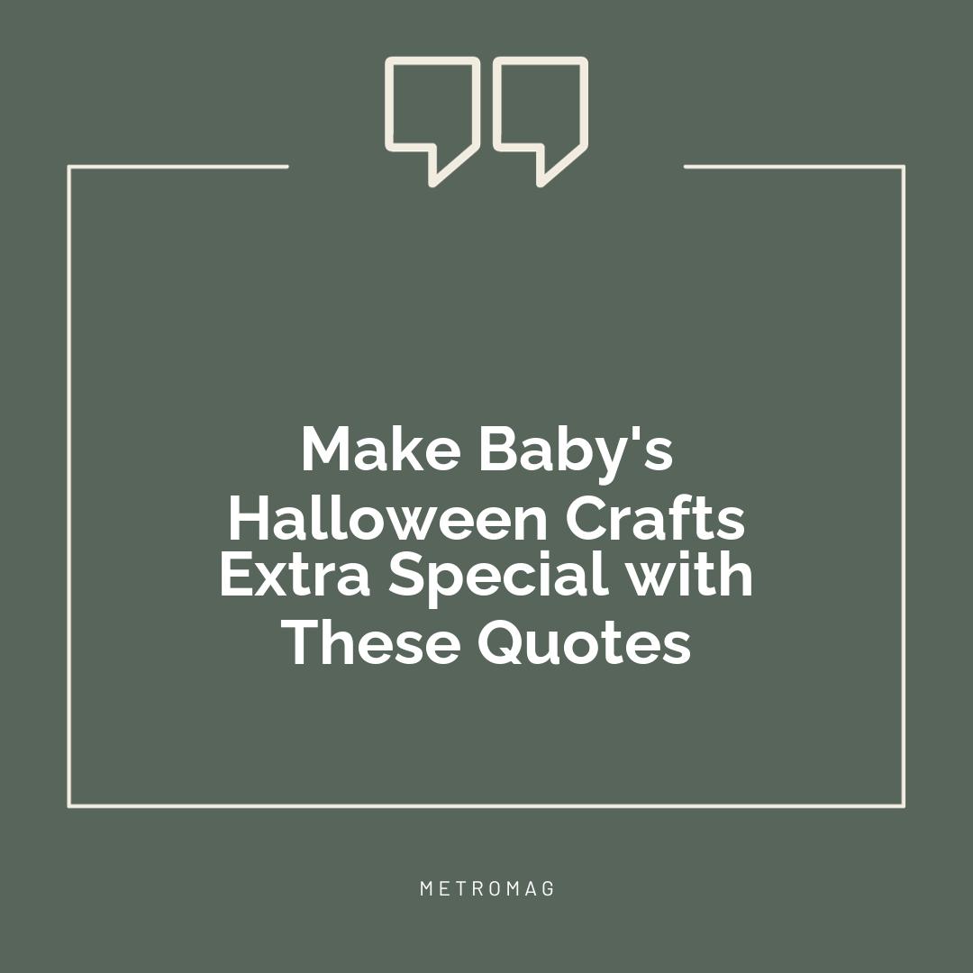 Make Baby's Halloween Crafts Extra Special with These Quotes